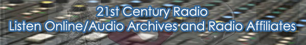 21st Century Radio Listen Online/Audio Archives and Affiliates